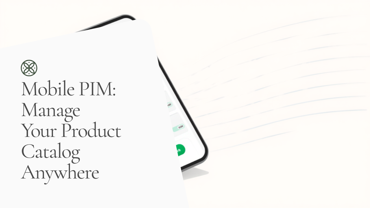 Mobile PIM: Manage Your Product Catalog from Phone, Tablet, or Anywhere
